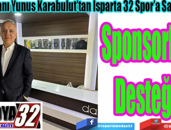 İş İnsanı Yunus Karabulut’tan Isparta 32 Spor’a Saha İçi; Sponsorluk Desteği