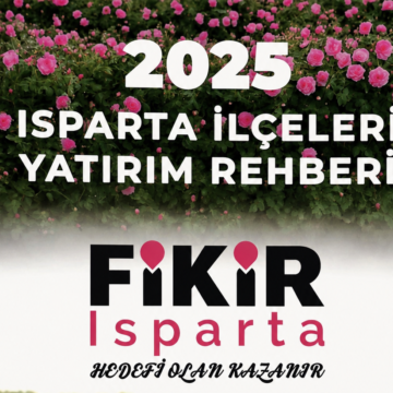 2025 ISPARTA İLÇELERİ YATIRIM REHBERİ